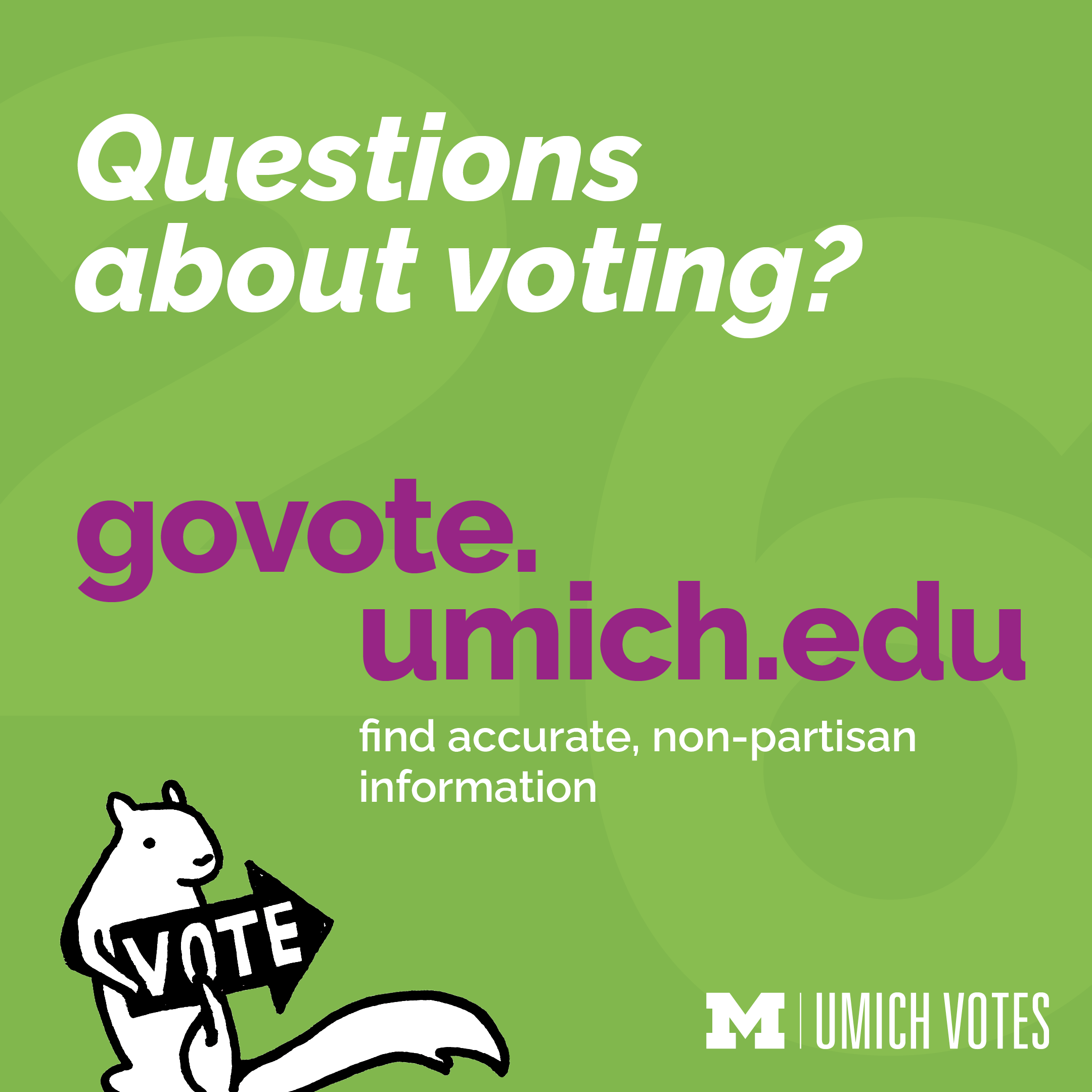 Find accurate, nonpartisan voter information at govote.umich.edu