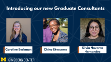 Image featuring the headshots of new Graduate Consultants Caroline Beckman, Chino Ekwueme, and Silvia Navarro Hernandez.